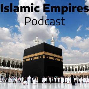 The Islamic Empires Podcast