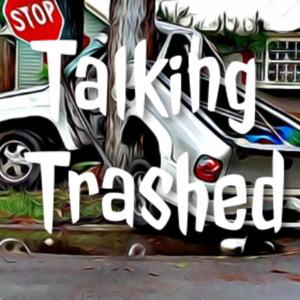 Talking Trashed
