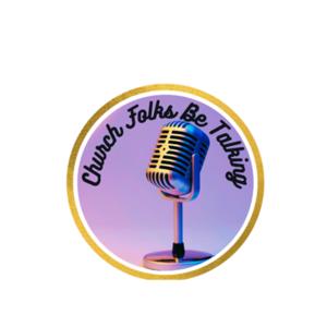 Church Folks Be Talking [CFBT]