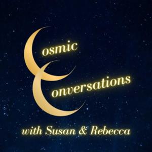 Cosmic Conversations with Susan and Rebecca
