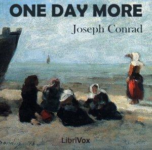 One Day More by Joseph Conrad (1857 - 1924)