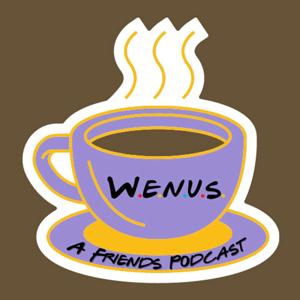 WENUS a Friends podcast