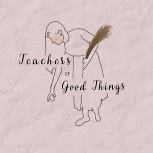 Teachers Of Good Things