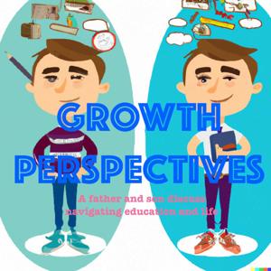 Growth Perspectives: A Dad and Son Discuss Navigating Education and Life