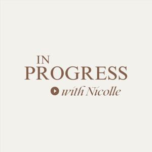 In Progress with Nicolle