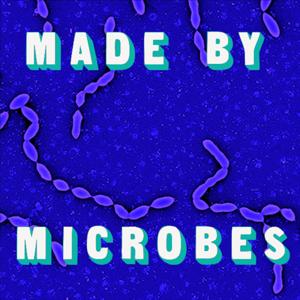 Made by Microbes