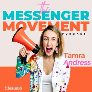 The Messenger Movement with Tamra Andress: Declaring Truth, Transforming Narratives & Catalyzing Christians to Speak, Write, Build & Testify by Tamra Andress