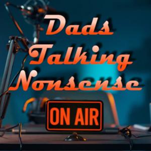 Dads Talking Nonsense