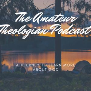 The Amateur Theologian Podcast