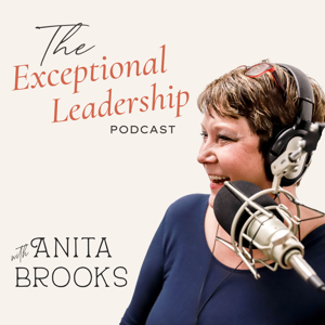 The Exceptional Leadership podcast with Anita Brooks