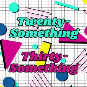 Twenty-Something Thirty-Something