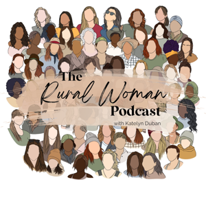 The Rural Woman Podcast by Katelyn Duban