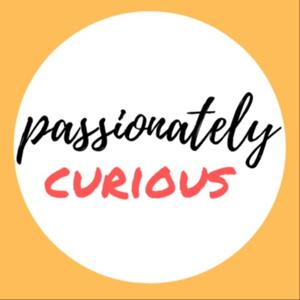 The Passionately Curious Podcast