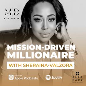Mission-Driven Millionaire Podcast with Sheraina Valzora