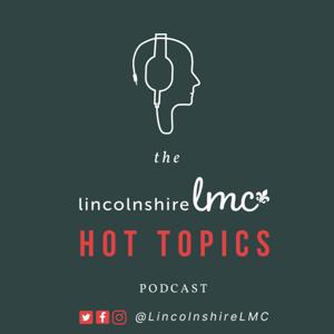 The Lincolnshire LMC Hot Topics Podcast