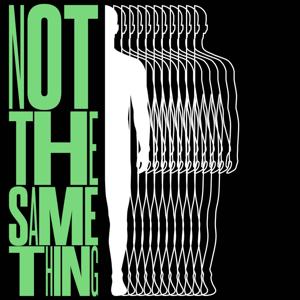 Not The Same Thing