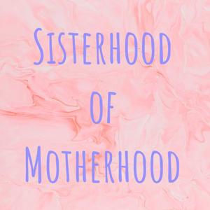 Sisterhood of Motherhood
