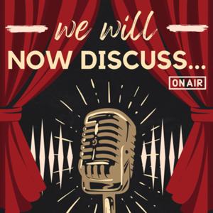 We Will Now Discuss...