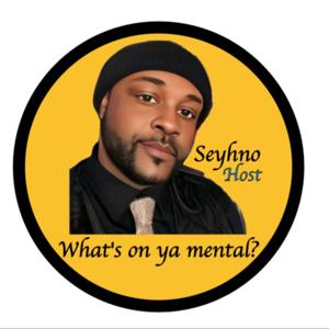 Seyhno, What's On Ya Mental?