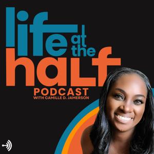 Life At The Half with Camille D. Jamerson