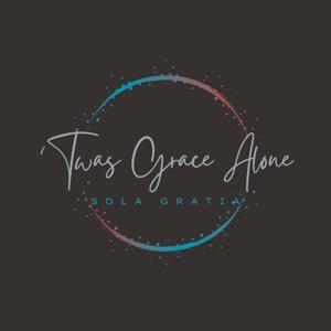 'Twas Grace Alone Podcast