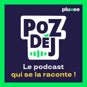 PozDéj, le podcast qui se la raconte !