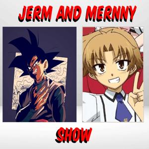 THE JERM AND MERNNY SHOW!