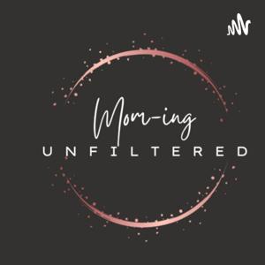 Mom-ing Unfiltered