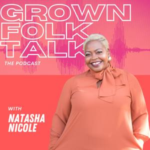 Grown Folk Talk with Natasha Nicole