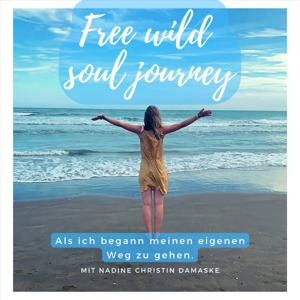 Free, wild soul journey - Als ich begann meinen eigenen Weg zu gehen