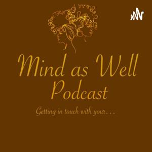 Mind As Well…