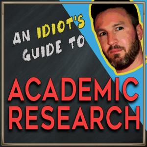 An Idiot's Guide to Academic Research