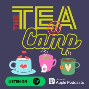The Tea at Camp Podcast