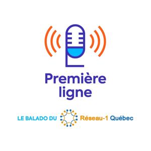 Première Ligne: la série de balados du Réseau-1 Québec