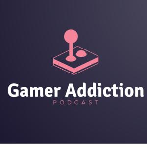 Gamer Addiction Podcast