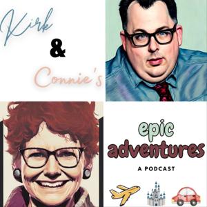 Kirk and Connie's Epic Adventures Podcast