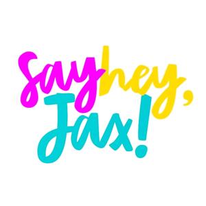 Say Hey, Jax! Podcast