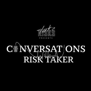 Conversations With A Risk Taker