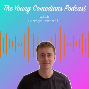 The Young Comedians Podcast with George Tothill