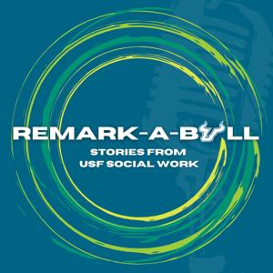 Remark-a-Bull Podcast: Stories from USF Social Work