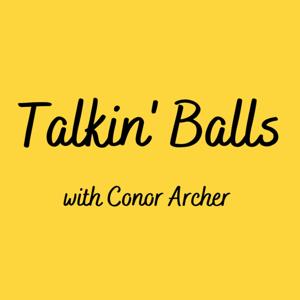 Talkin' Balls Podcast with Conor Archer