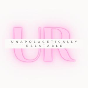 Unapologetically Relatable