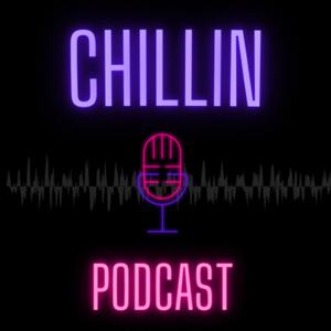 Chillin Podcast