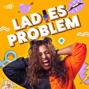 Ladies Problem - SYOK Podcast [TM]