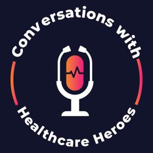 Conversations with Healthcare Heroes