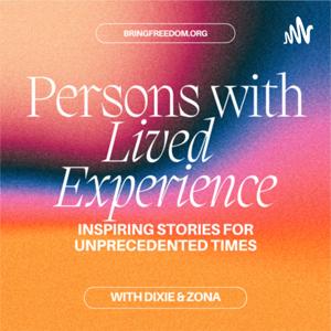 Persons with Lived Experience: Inspiring Stories for Unprecedented Times with Bring Freedom Org