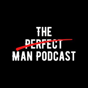 The Perfect Man Podcast