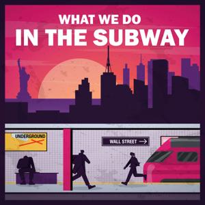 What We Do In The Subway
