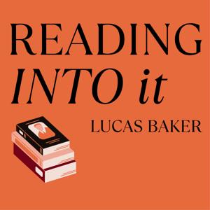 Reading Into It with Lucas Baker