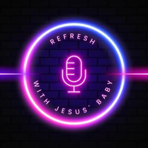Refresh with Jesus' Baby